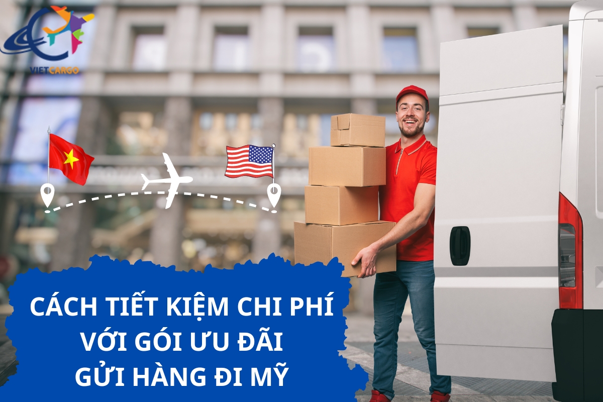 Cách tiết kiệm chi phí với gói ưu đãi gửi hàng đi Mỹ