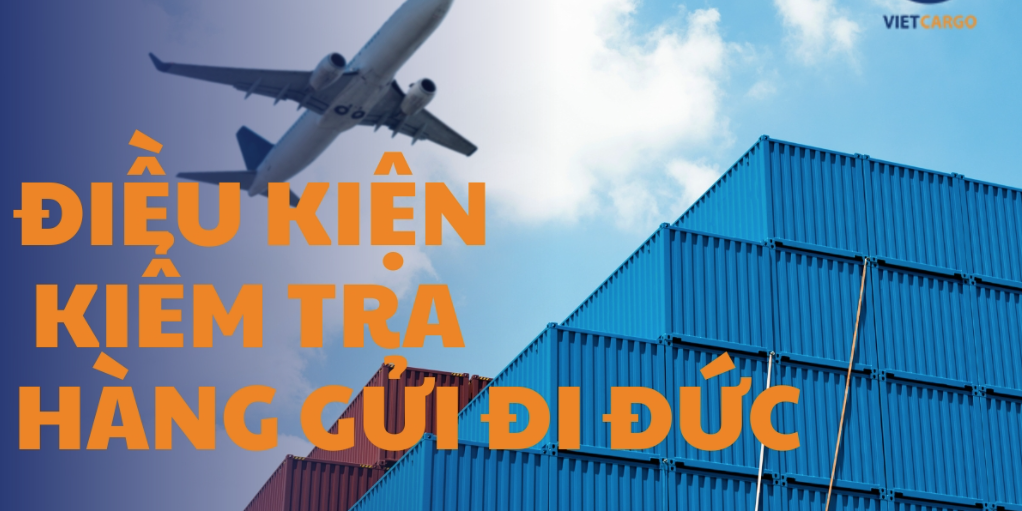 Điều kiện kiểm tra hàng gửi đi Đức